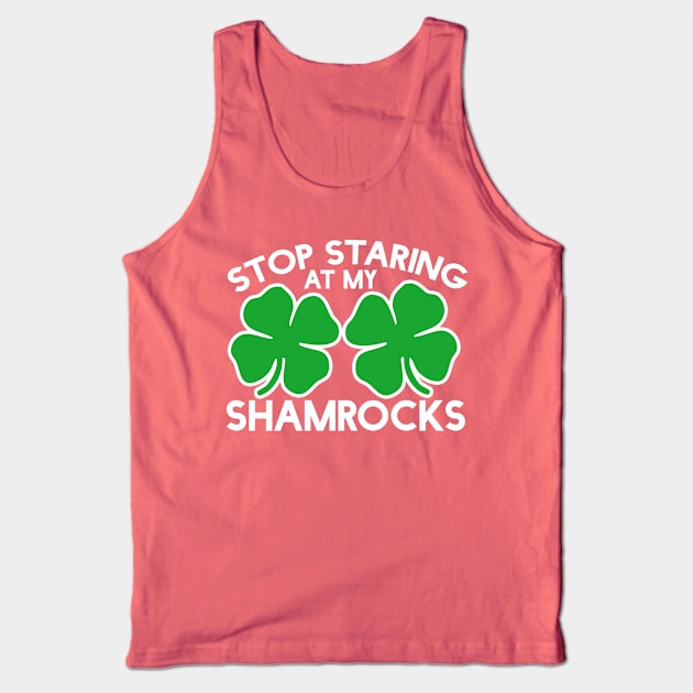 Stop staring at my shamrocks Tank Top by bubbsnugg